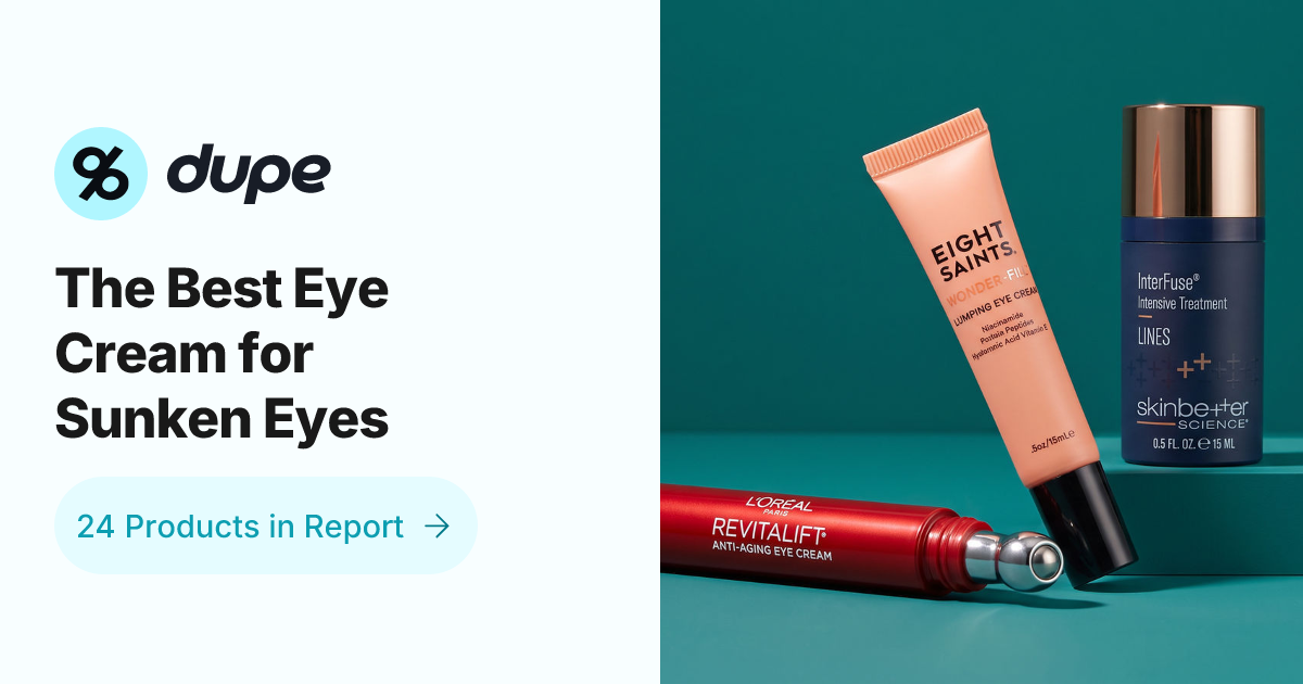 The Best Eye Cream for Sunken Eyes | Dupe.com